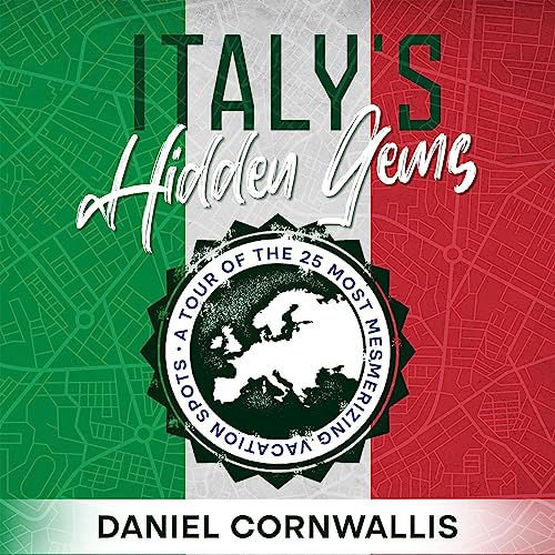 Italy’s Hidden Gems By Daniel Cornwallis